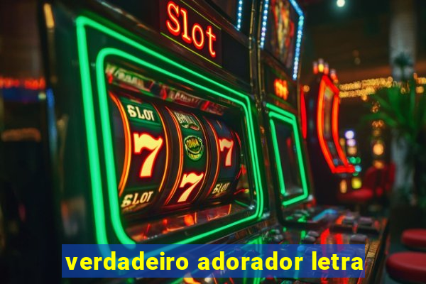 verdadeiro adorador letra